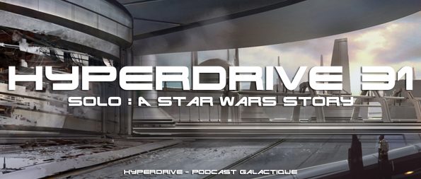 Solo a Star Wars Story - podcast hyperdrive