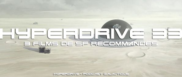 Podcast hyperdrive 33 - 3 films de SF recommandés