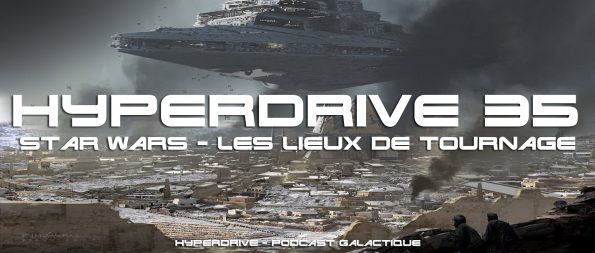 hyperdrive 35 - Star Wars, les lieux de tournage