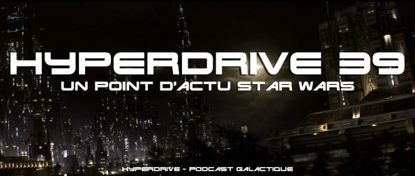 actu Star Wars hyperdrive podcast