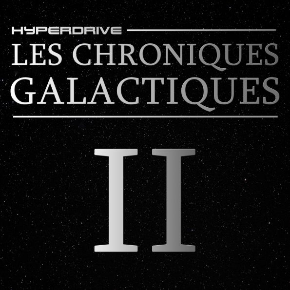 Les Chroniques Galactiques - EPISODE 2 - fiction audio Star Wars - Hyperdrive