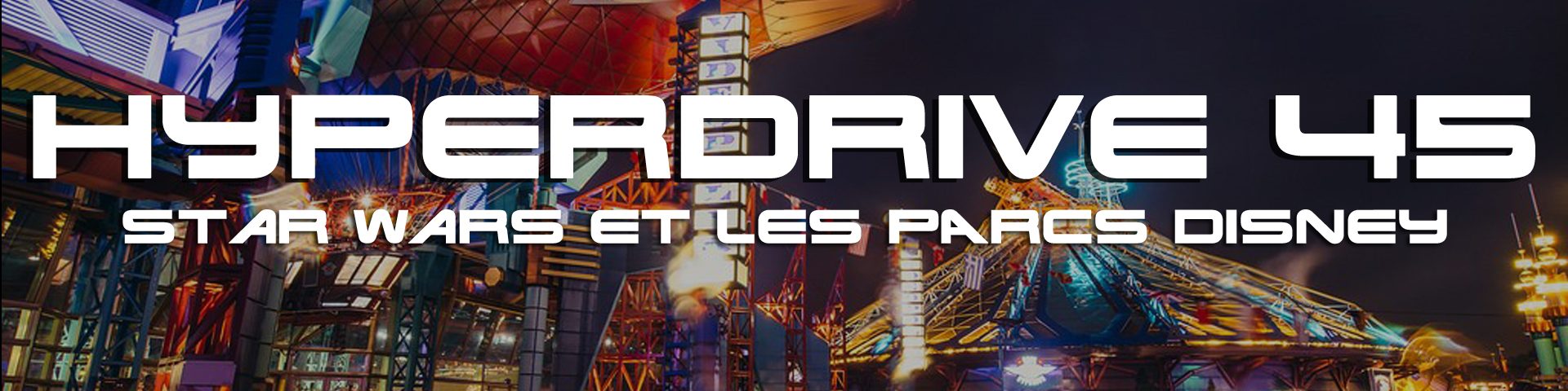 podcast hyperdrive 45 - Star Wars et les parcs Disney