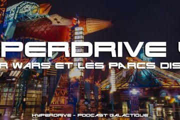 podcast hyperdrive 45 - Star Wars et les parcs Disney