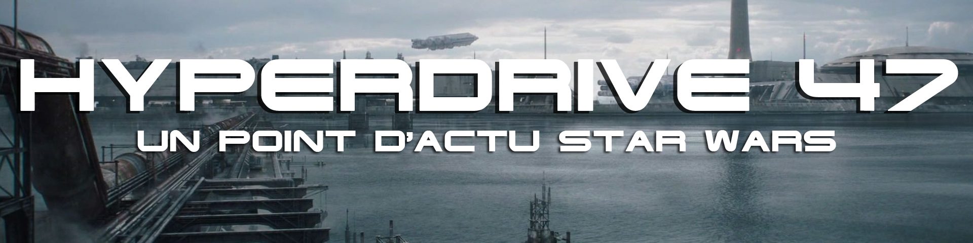 hyperdrive 47 - actu Star Wars
