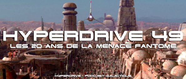 hyperdrive 49 - Les 20 ans de La Menace Fantome