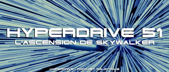 hyperdrive podcast star wars L'ascension de Skywalker