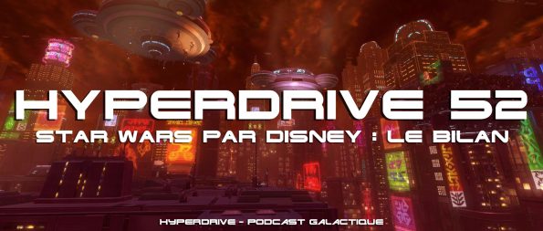 hyperdrive podcast le bilan de Star Wars par Disney