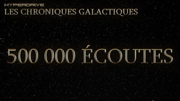 500 K écoutes des chroniques galactiques