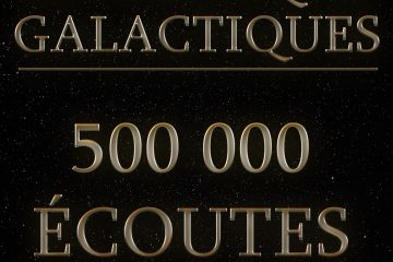 Les Chroniques Galactiques, 500 0000 écoutes !