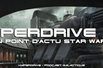 Hyperdrive 73 : un point d'actu Star Wars