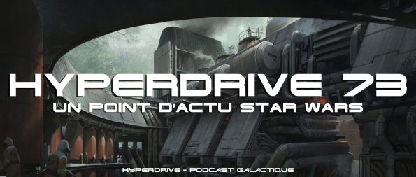 Hyperdrive 73 : un point d'actu Star Wars