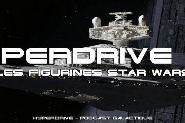 podcast hyperdrive les figurines star wars